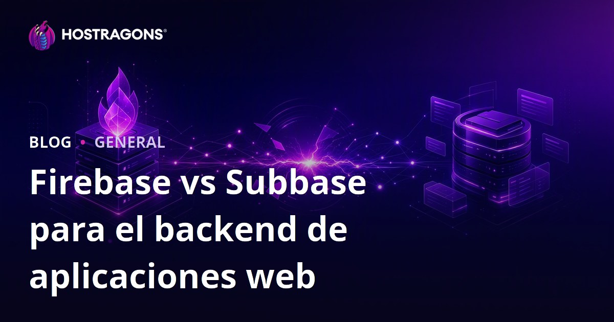 Firebase vs Subbase para el backend de aplicaciones web