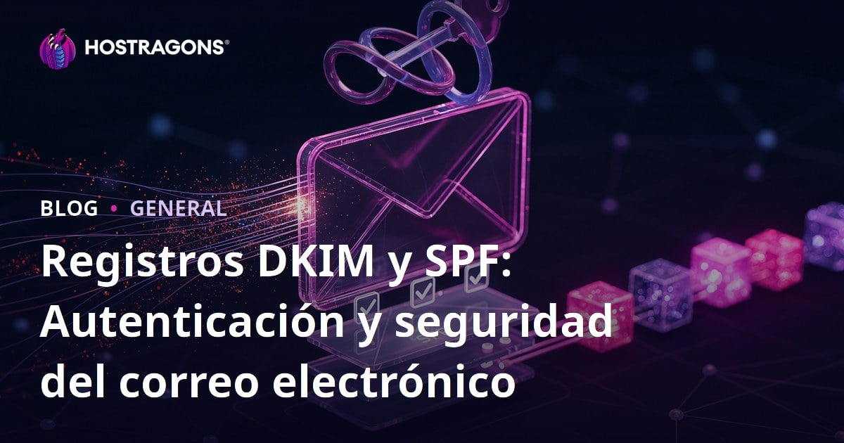 Registros DKIM y SPF: Autenticación y seguridad del correo electrónico