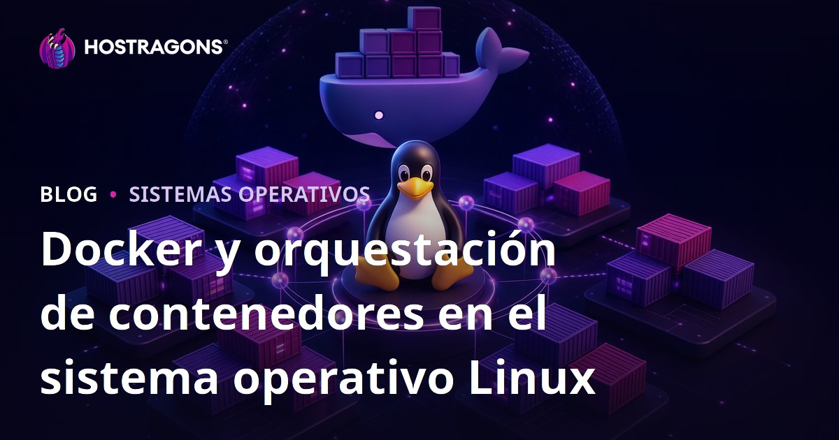 Docker y orquestación de contenedores en el sistema operativo Linux