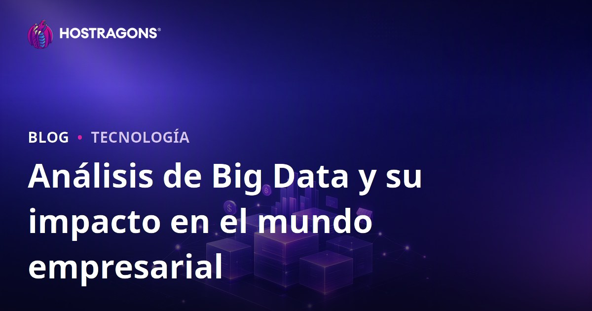 Análisis de Big Data y su impacto en el mundo empresarial