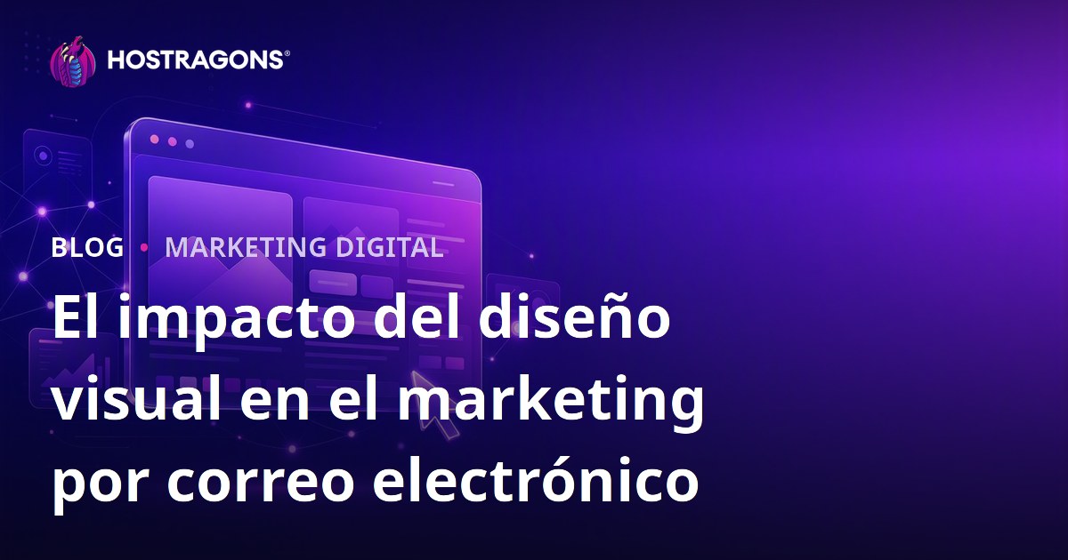 El impacto del diseño visual en el marketing por correo electrónico