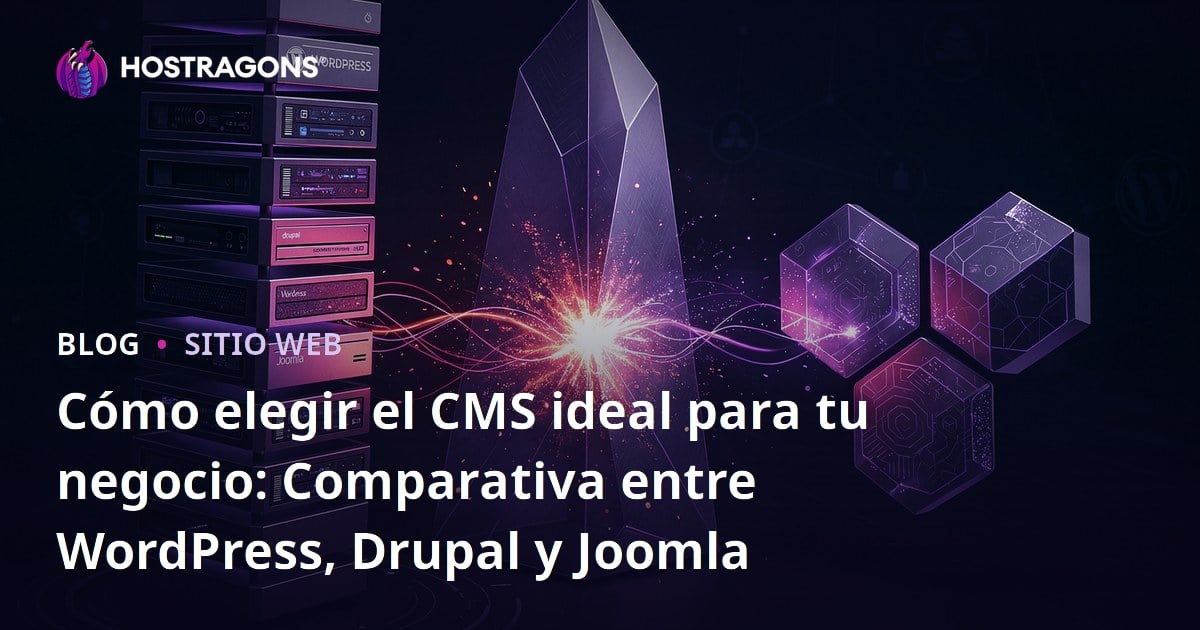 Cómo elegir el CMS ideal para tu negocio: Comparativa entre WordPress, Drupal y Joomla