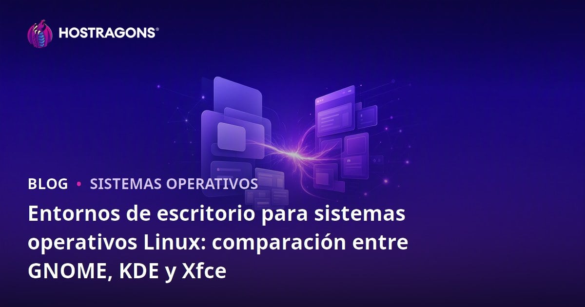 Entornos de escritorio para sistemas operativos Linux: comparación entre GNOME, KDE y Xfce