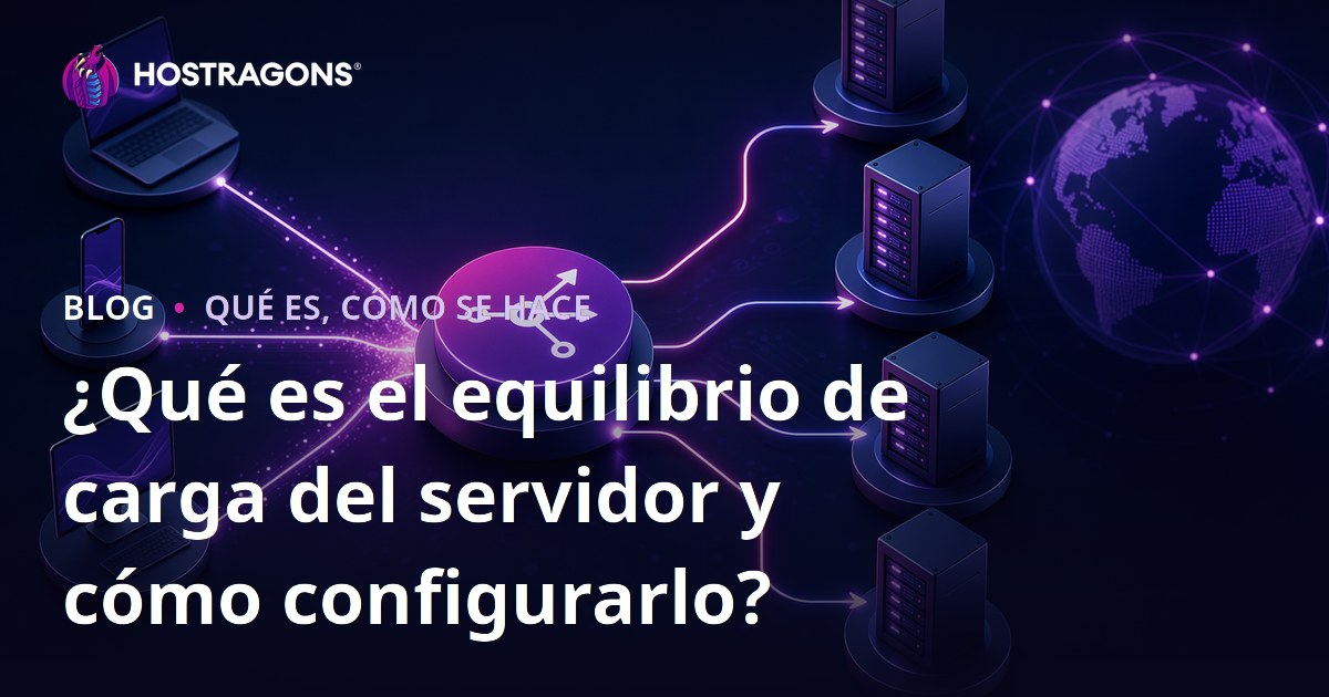 ¿Qué es el equilibrio de carga del servidor y cómo configurarlo?