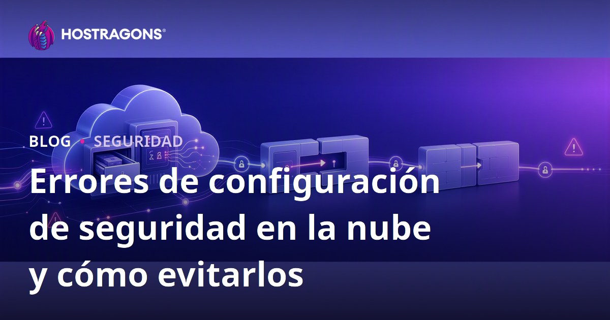 Errores de configuración de seguridad en la nube y cómo evitarlos
