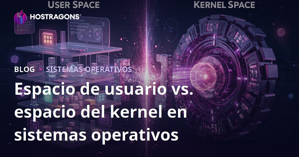 Espacio de usuario vs. espacio del kernel en sistemas operativos