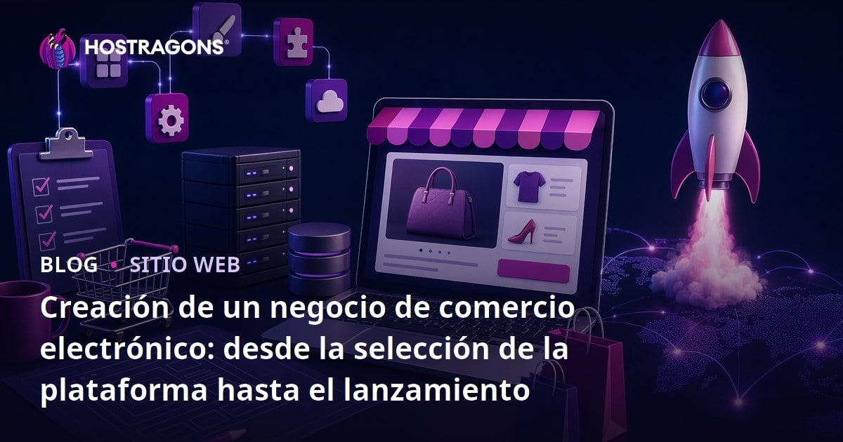 Creación de un negocio de comercio electrónico: desde la selección de la plataforma hasta el lanzamiento