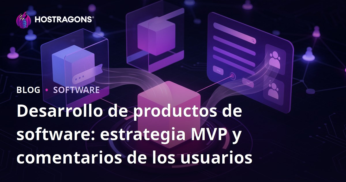 Desarrollo de productos de software: estrategia MVP y comentarios de los usuarios