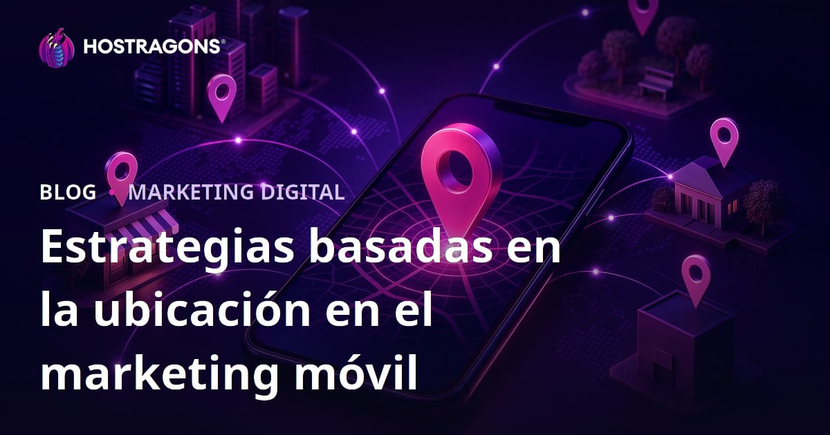 Estrategias basadas en la ubicación en el marketing móvil