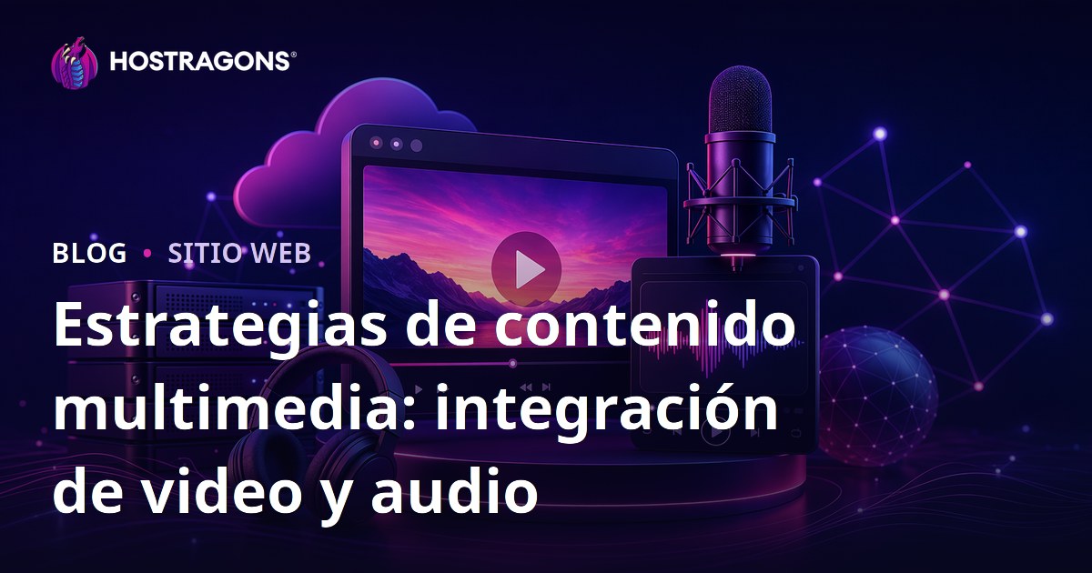 Estrategias de contenido multimedia: integración de video y audio