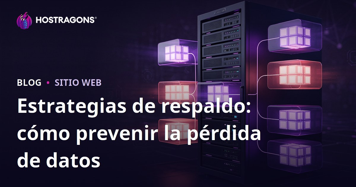 Estrategias de respaldo: cómo prevenir la pérdida de datos