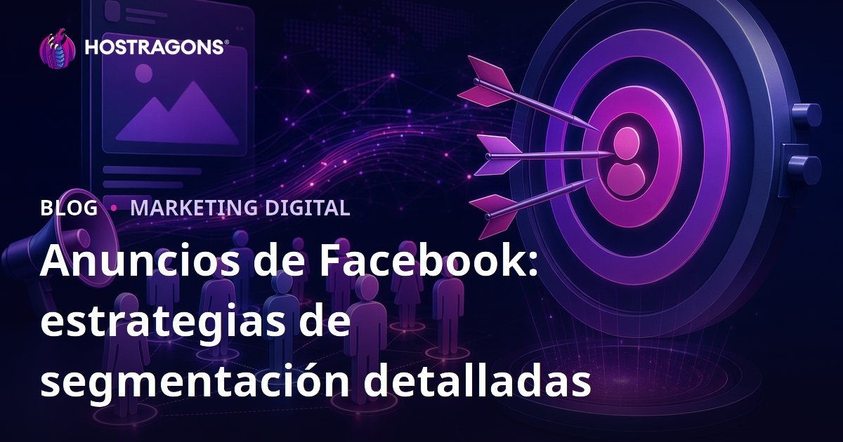 Anuncios de Facebook: estrategias de segmentación detalladas