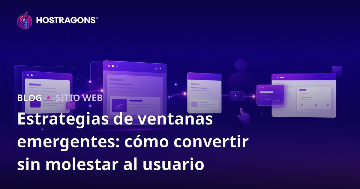 Estrategias de ventanas emergentes: cómo convertir sin molestar al usuario