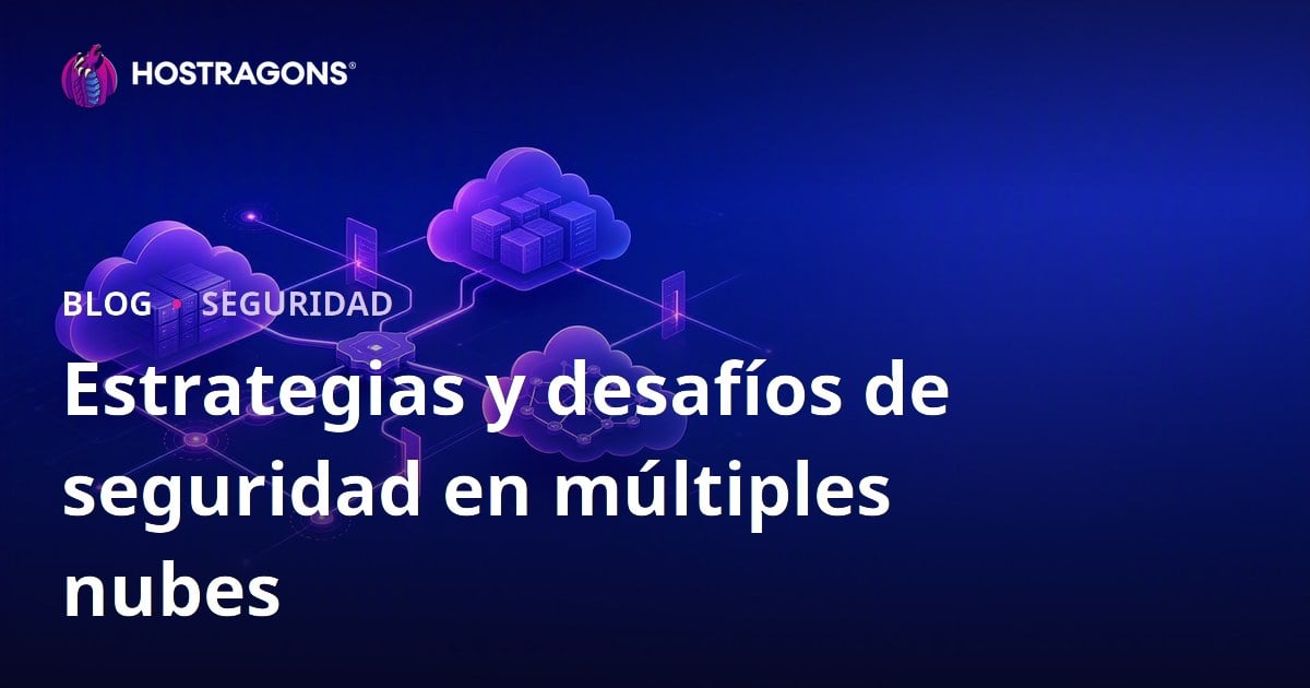 Estrategias y desafíos de seguridad en múltiples nubes