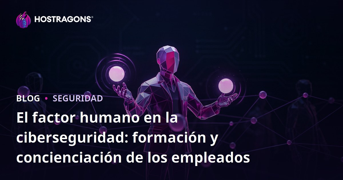 El factor humano en la ciberseguridad: formación y concienciación de los empleados