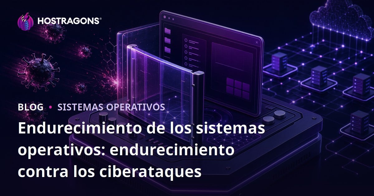 Endurecimiento de los sistemas operativos: endurecimiento contra los ciberataques