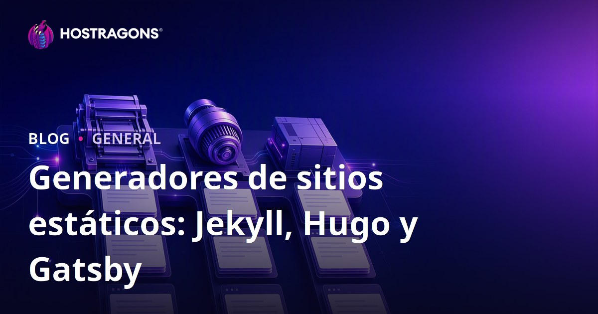 Generadores de sitios estáticos: Jekyll, Hugo y Gatsby