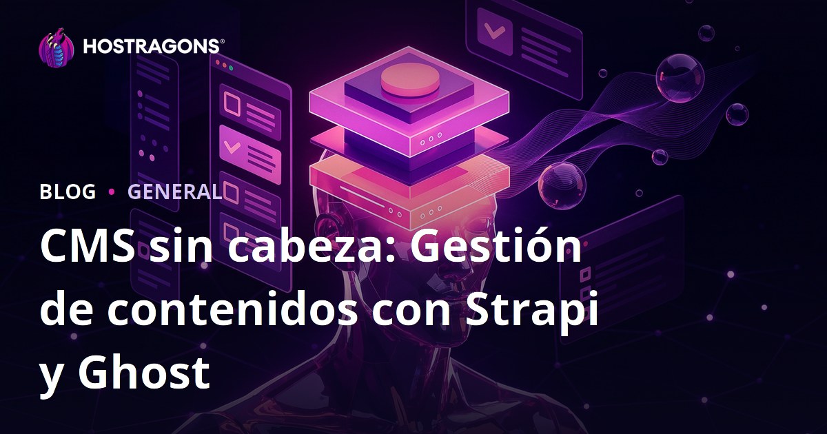 CMS sin cabeza: Gestión de contenidos con Strapi y Ghost
