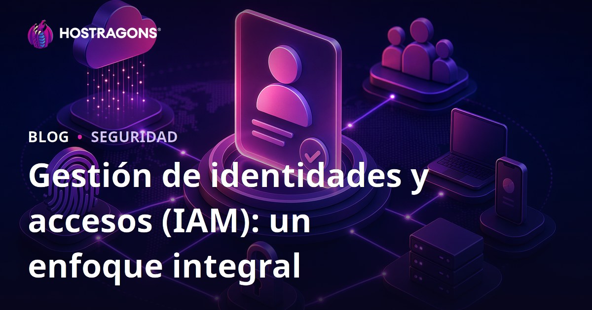 Gestión de identidades y accesos (IAM): un enfoque integral