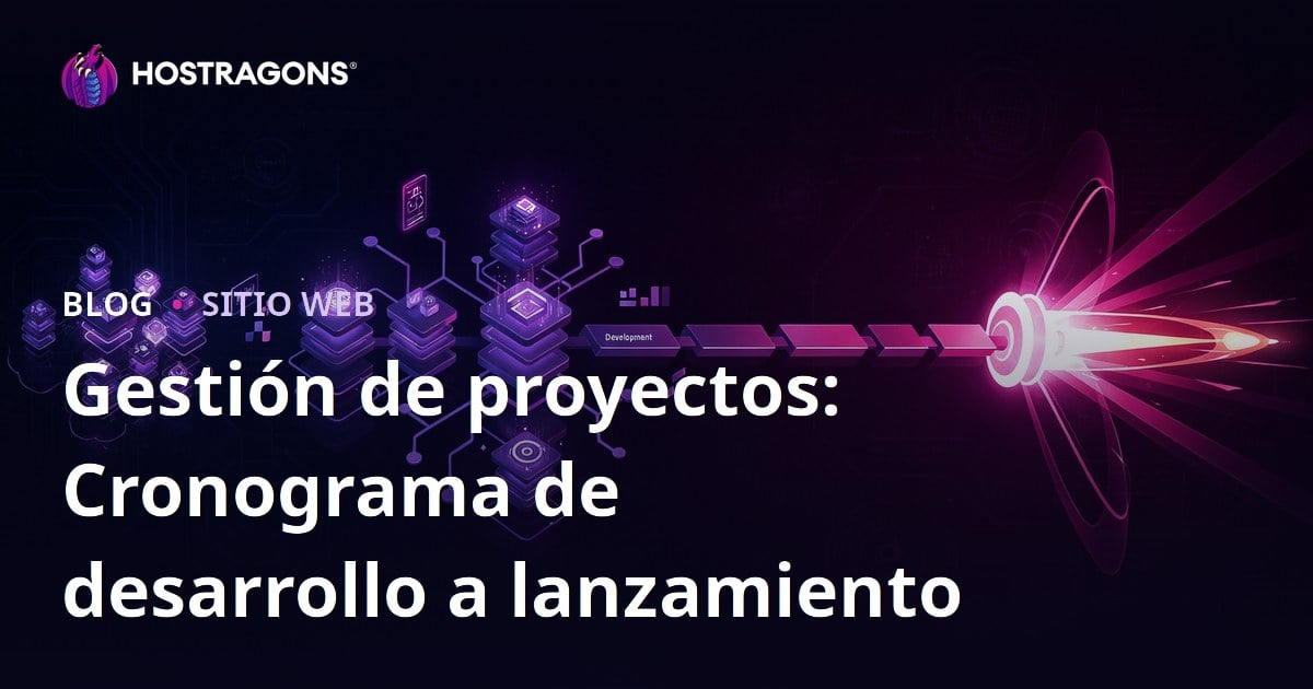 Gestión de proyectos: Cronograma de desarrollo a lanzamiento