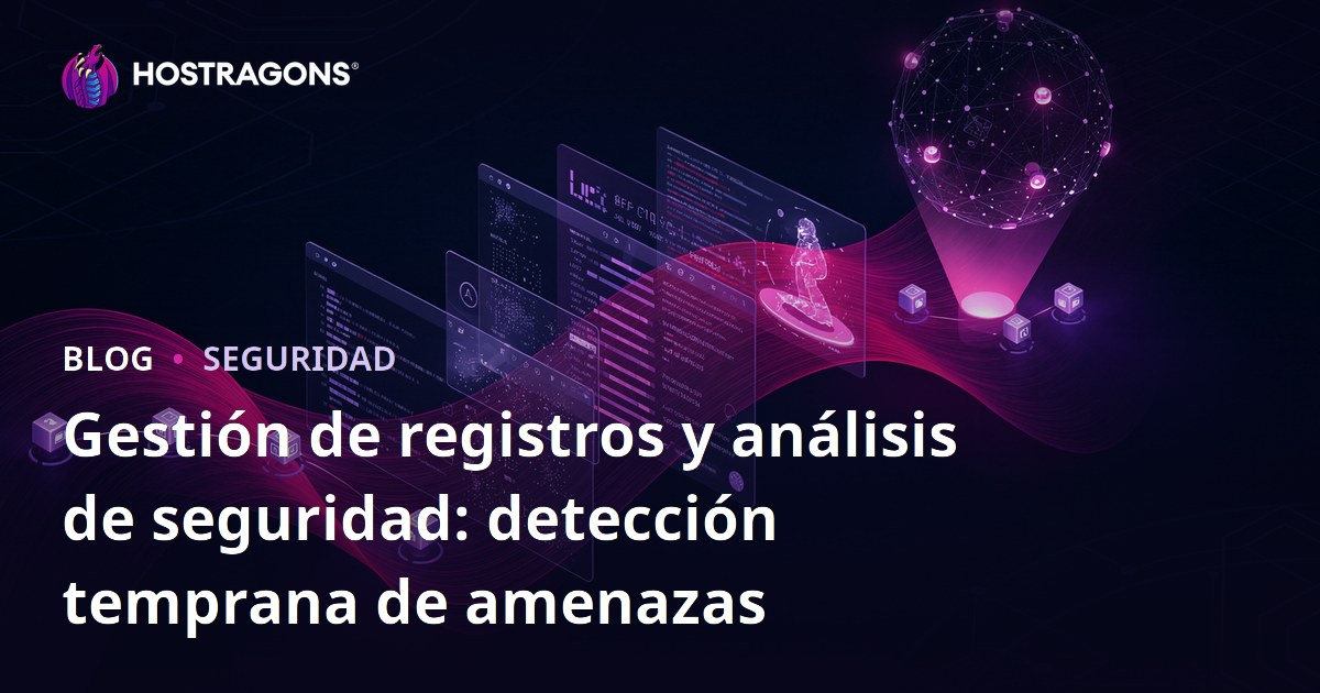 Gestión de registros y análisis de seguridad: detección temprana de amenazas