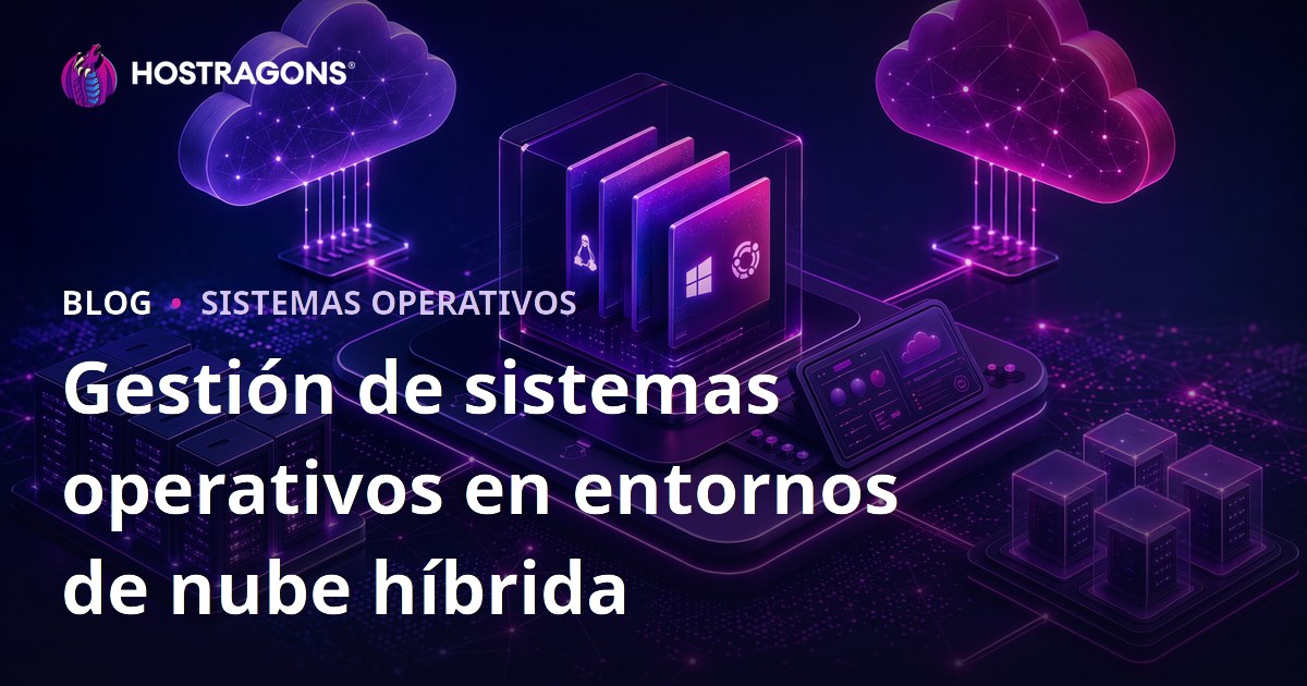 Gestión de sistemas operativos en entornos de nube híbrida