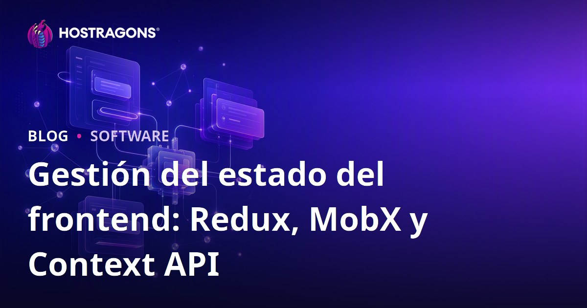 Gestión del estado del frontend: Redux, MobX y Context API
