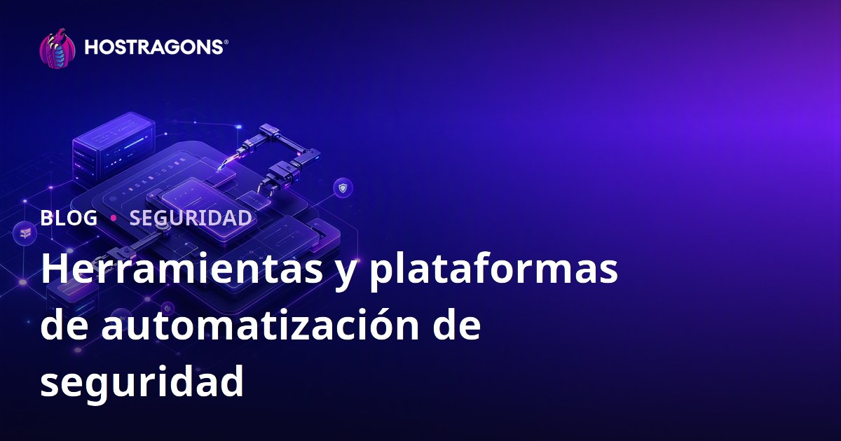 Herramientas y plataformas de automatización de seguridad