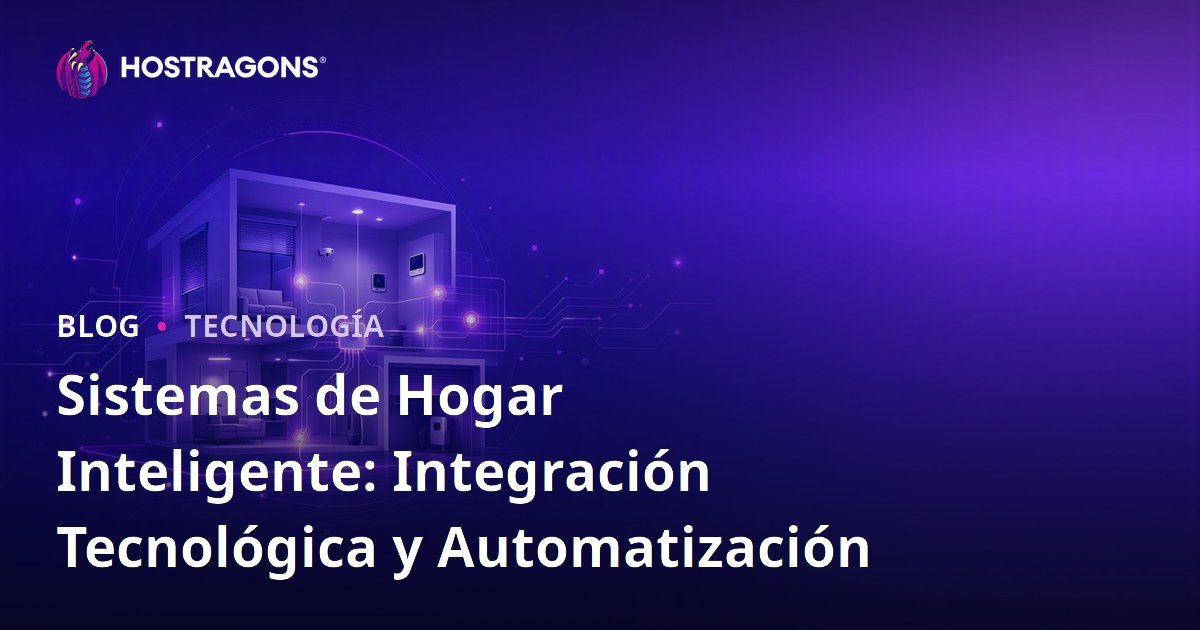 Sistemas de Hogar Inteligente: Integración Tecnológica y Automatización