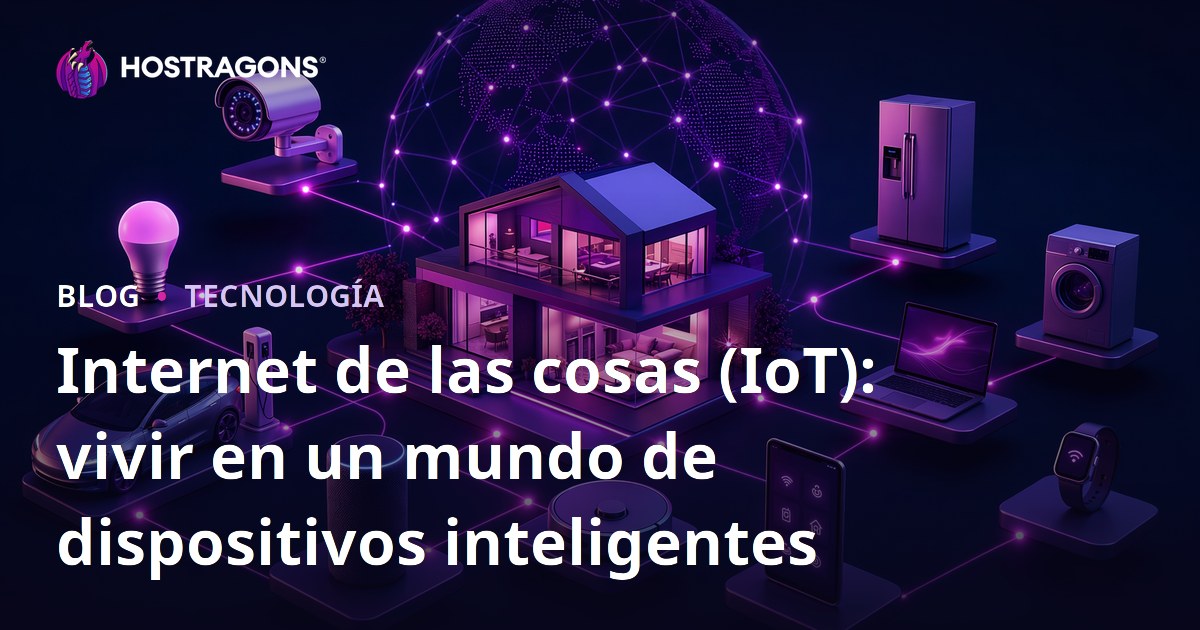 Internet de las cosas (IoT): vivir en un mundo de dispositivos inteligentes