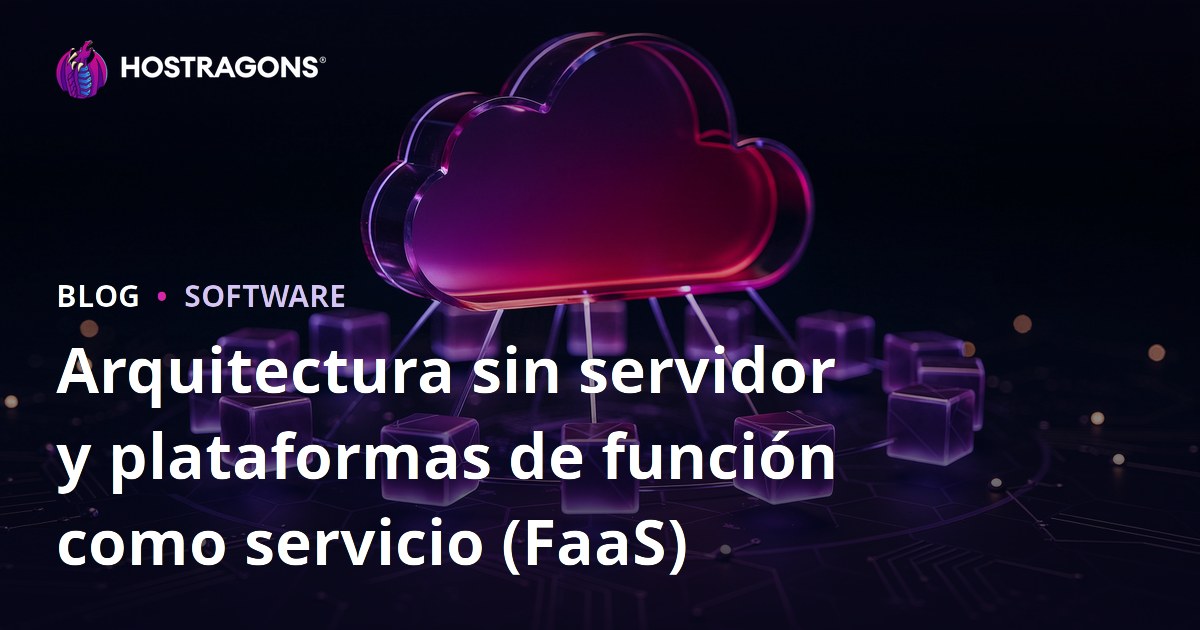 Arquitectura sin servidor y plataformas de función como servicio (FaaS)