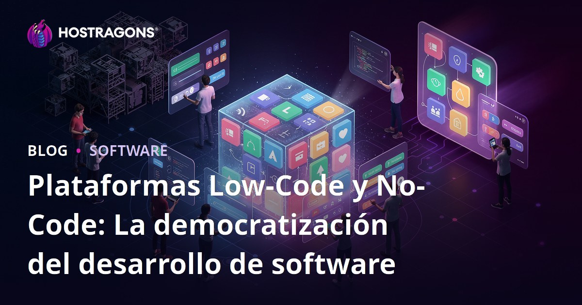 Plataformas Low-Code y No-Code: La democratización del desarrollo de software