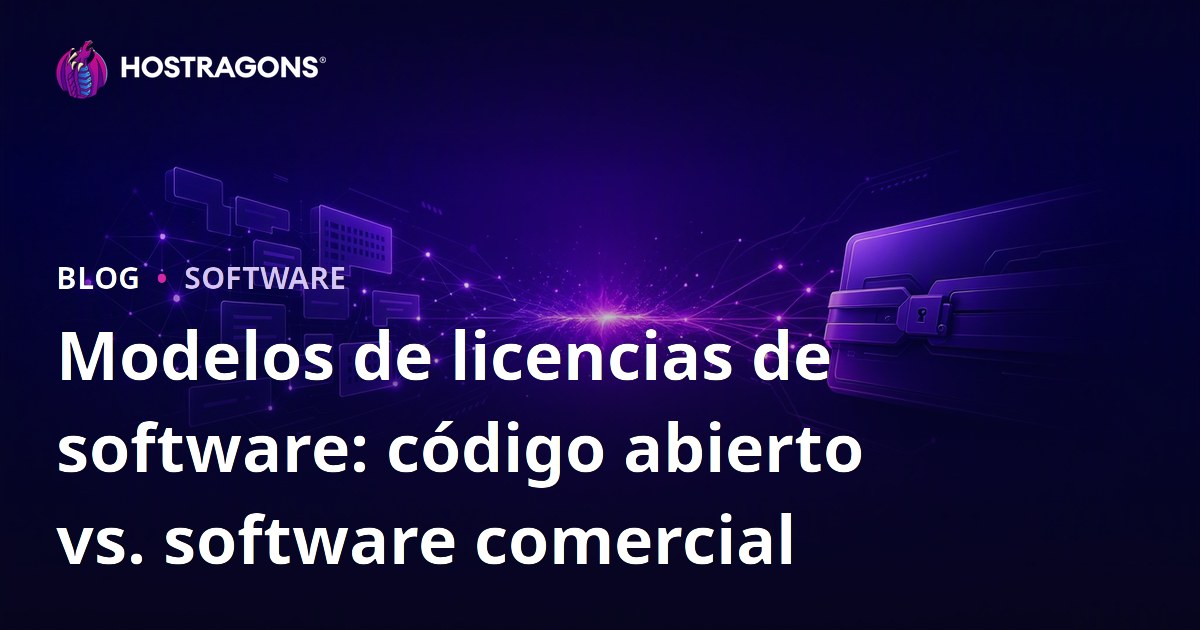 Modelos de licencias de software: código abierto vs. software comercial