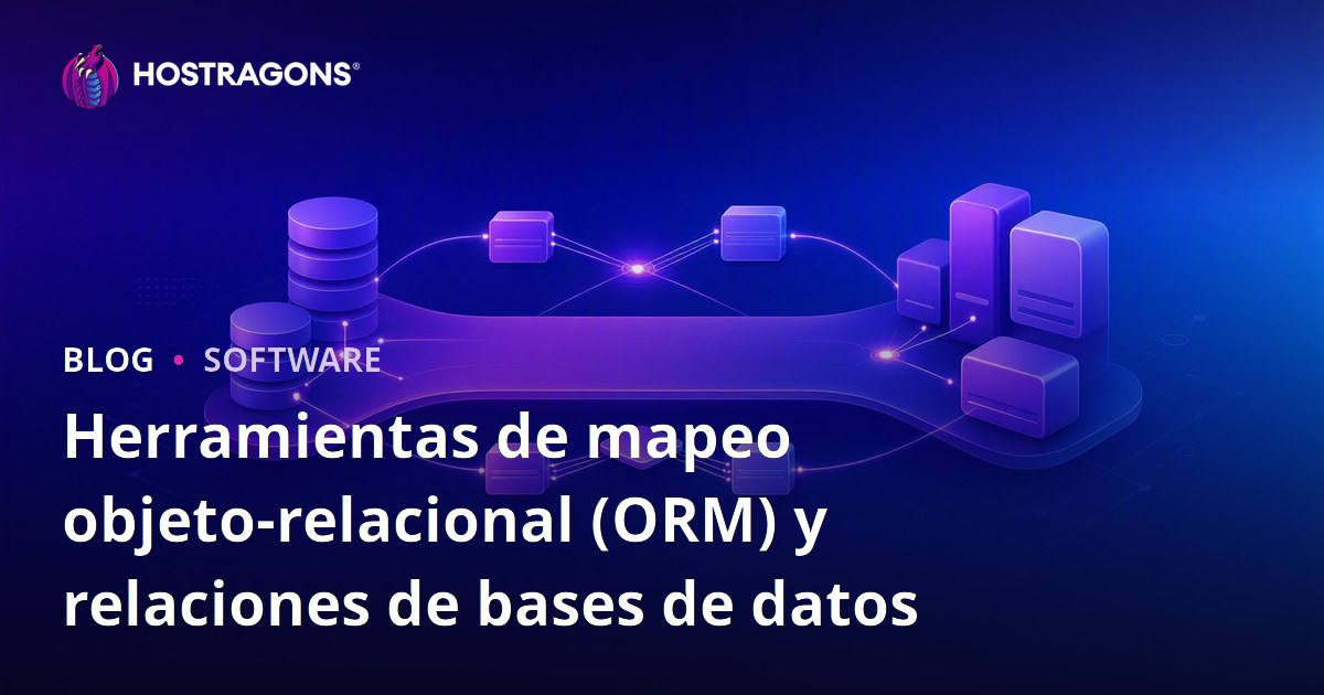 Herramientas de mapeo objeto-relacional (ORM) y relaciones de bases de datos