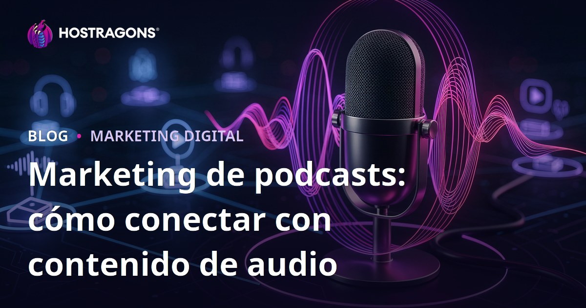 Marketing de podcasts: cómo conectar con contenido de audio