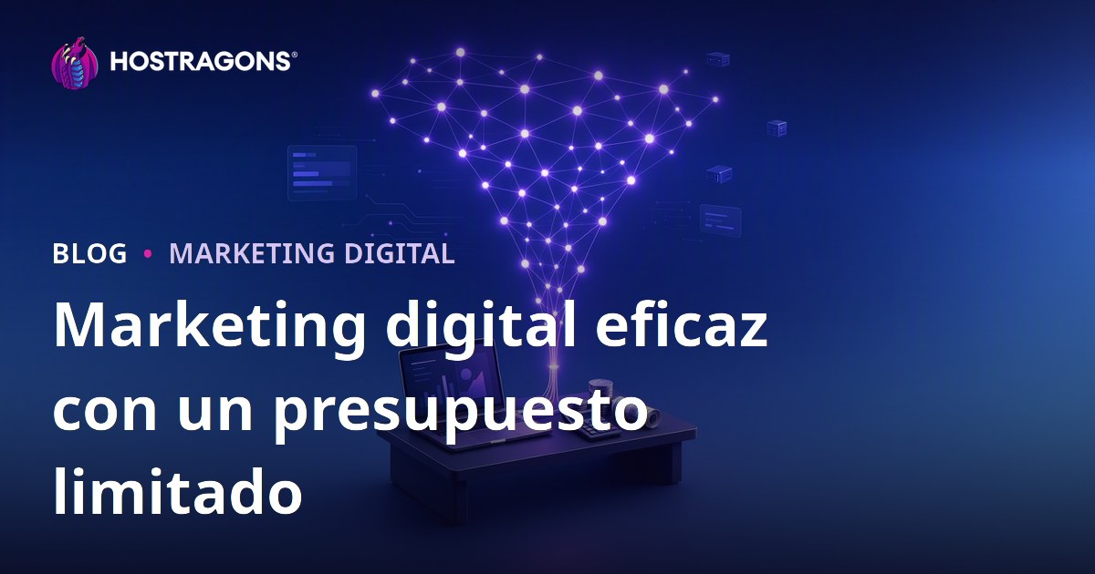 Marketing digital eficaz con un presupuesto limitado