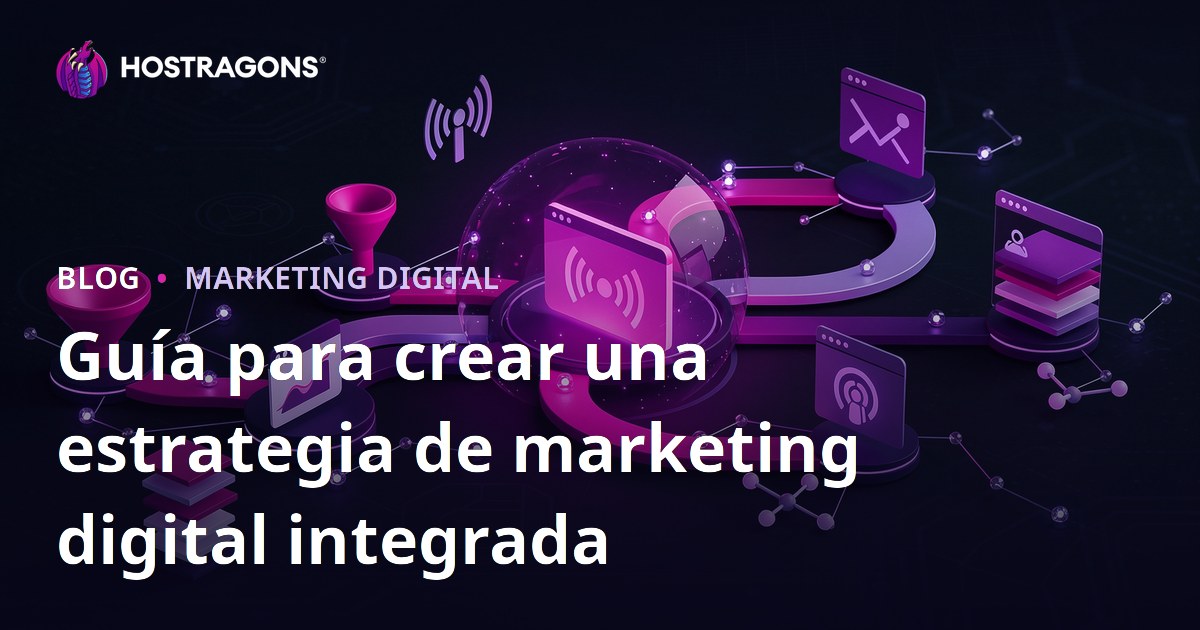 Guía para crear una estrategia de marketing digital integrada