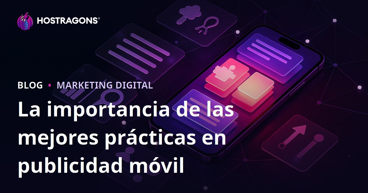 La importancia de las mejores prácticas en publicidad móvil