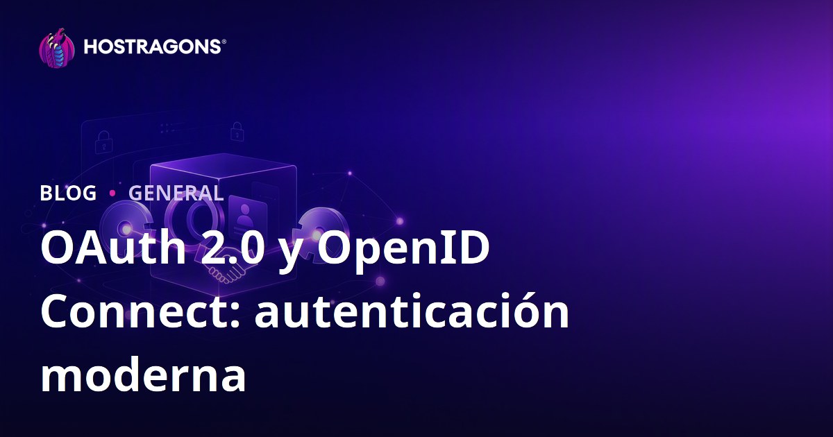 OAuth 2.0 y OpenID Connect: autenticación moderna
