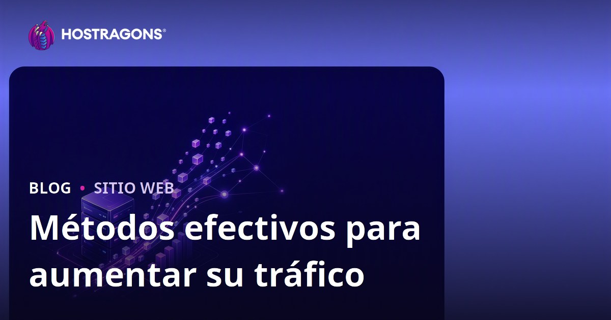 Métodos efectivos para aumentar su tráfico