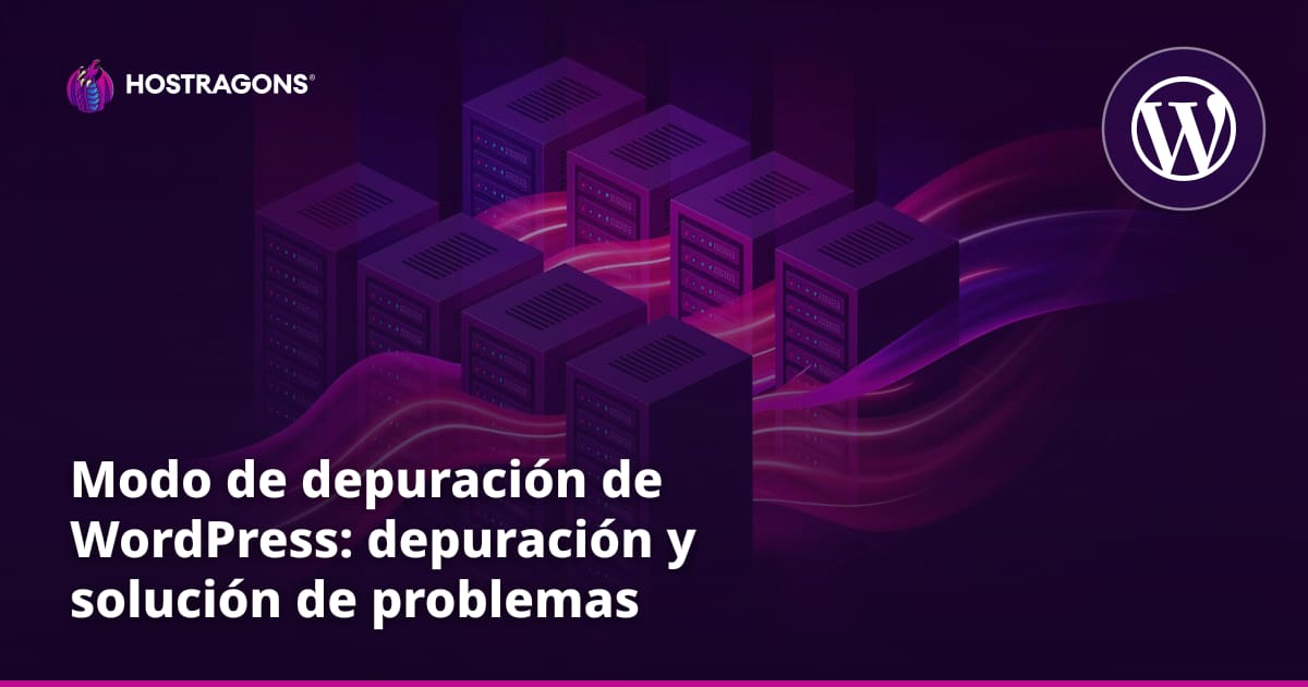Modo de depuración de WordPress: depuración y solución de problemas