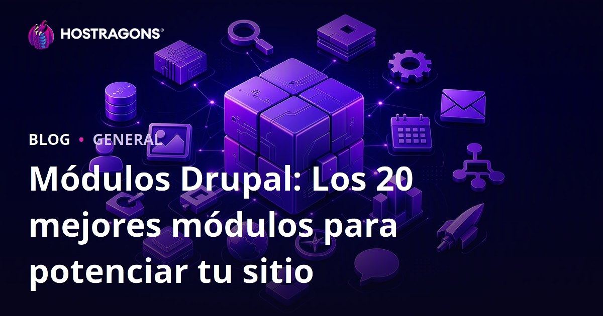 Módulos Drupal: Los 20 mejores módulos para potenciar tu sitio