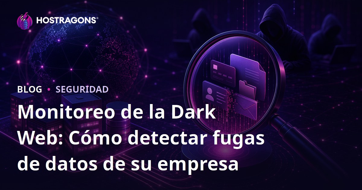 Monitoreo de la Dark Web: Cómo detectar fugas de datos de su empresa