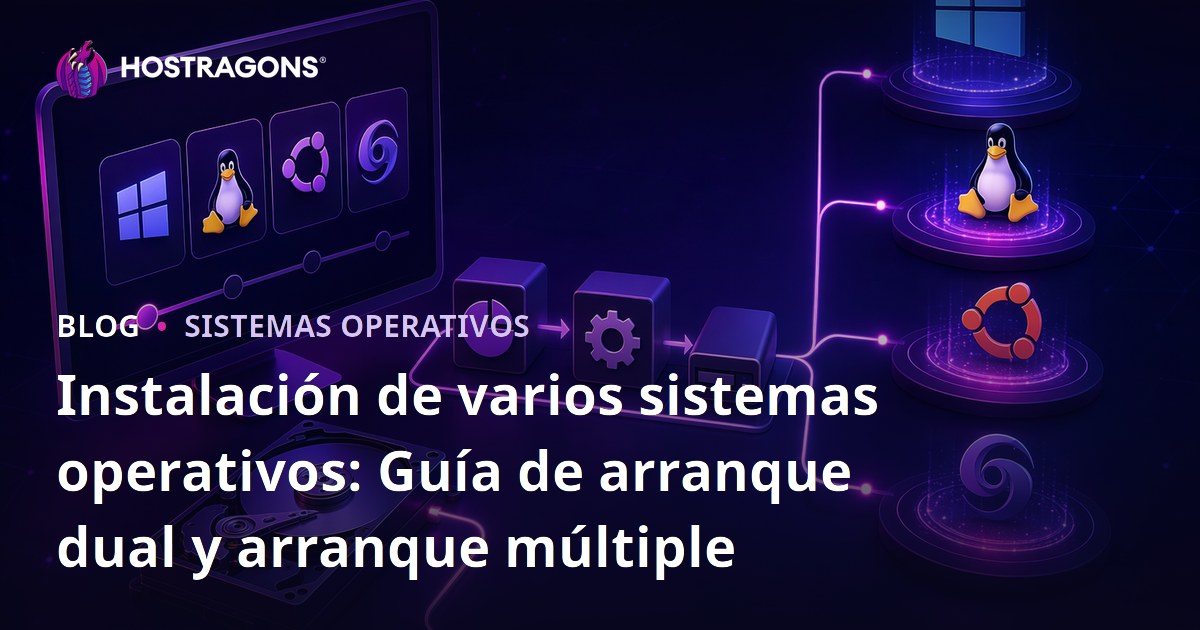 Instalación de varios sistemas operativos: Guía de arranque dual y arranque múltiple