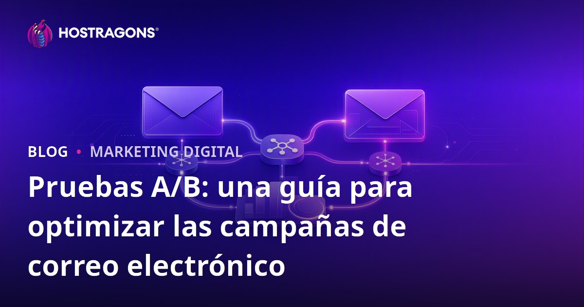 Pruebas A/B: una guía para optimizar las campañas de correo electrónico