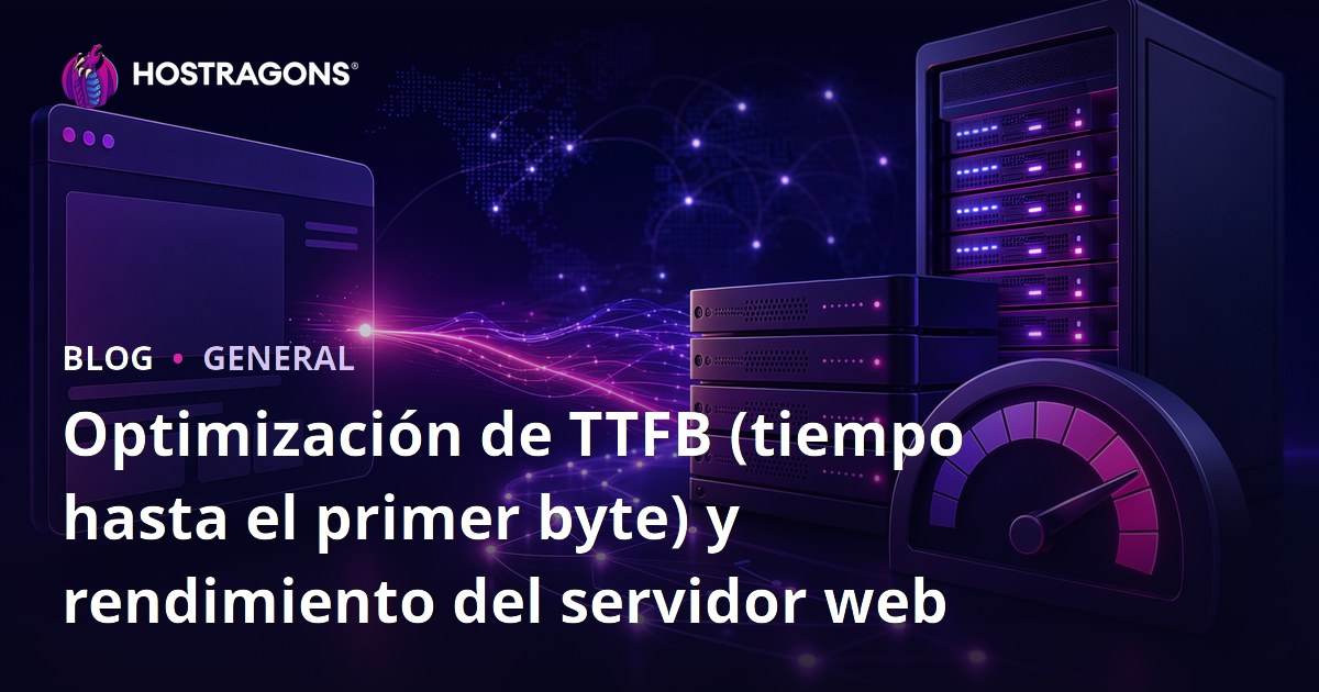 Optimización de TTFB (tiempo hasta el primer byte) y rendimiento del servidor web