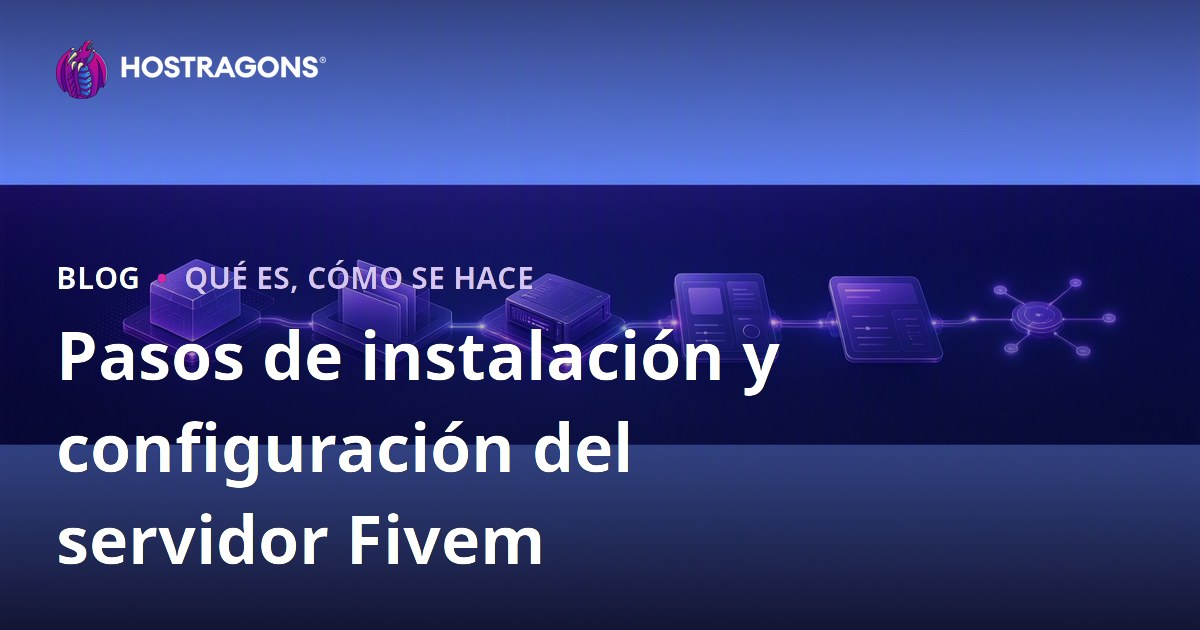 Pasos de instalación y configuración del servidor Fivem