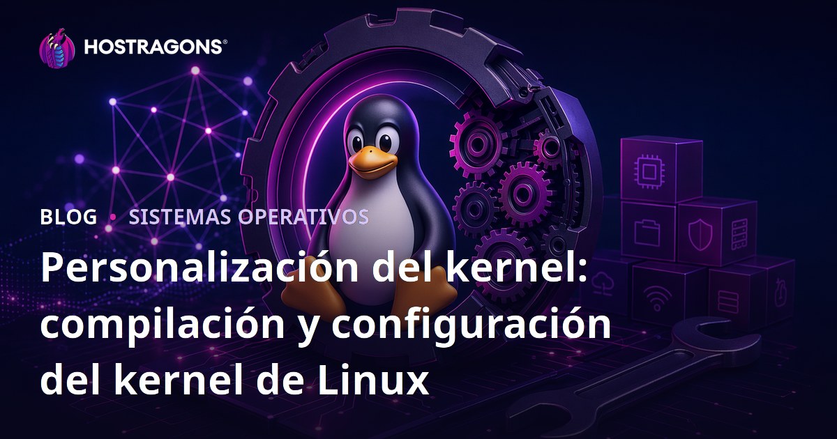 Personalización del kernel: compilación y configuración del kernel de Linux