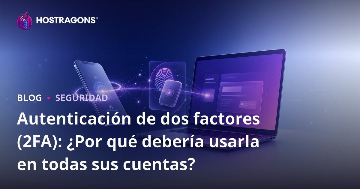 Autenticación de dos factores (2FA): ¿Por qué debería usarla en todas sus cuentas?