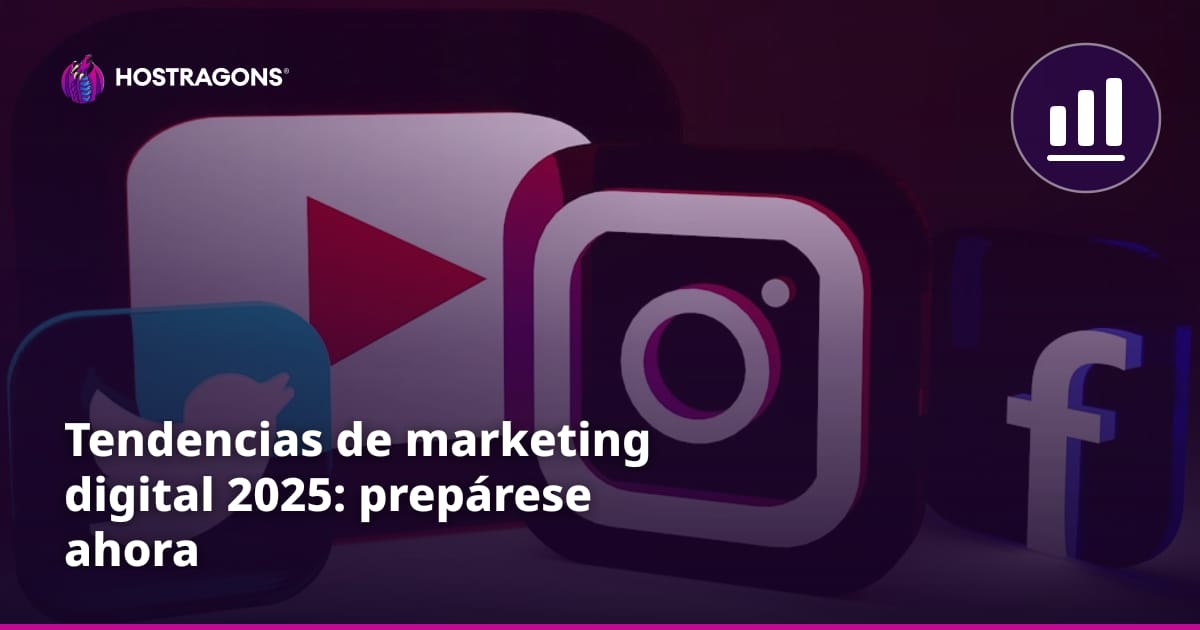 Tendencias de marketing digital 2025: prepárese ahora